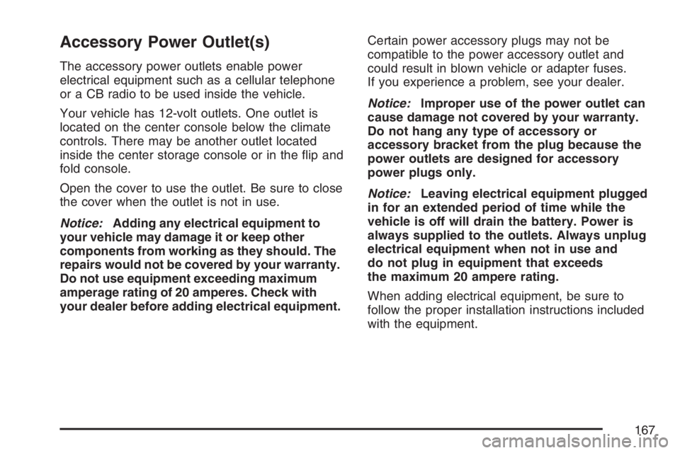 BUICK LACROSSE 2007  Owners Manual Accessory Power Outlet(s)
The accessory power outlets enable power
electrical equipment such as a cellular telephone
or a CB radio to be used inside the vehicle.
Your vehicle has 12-volt outlets. One 