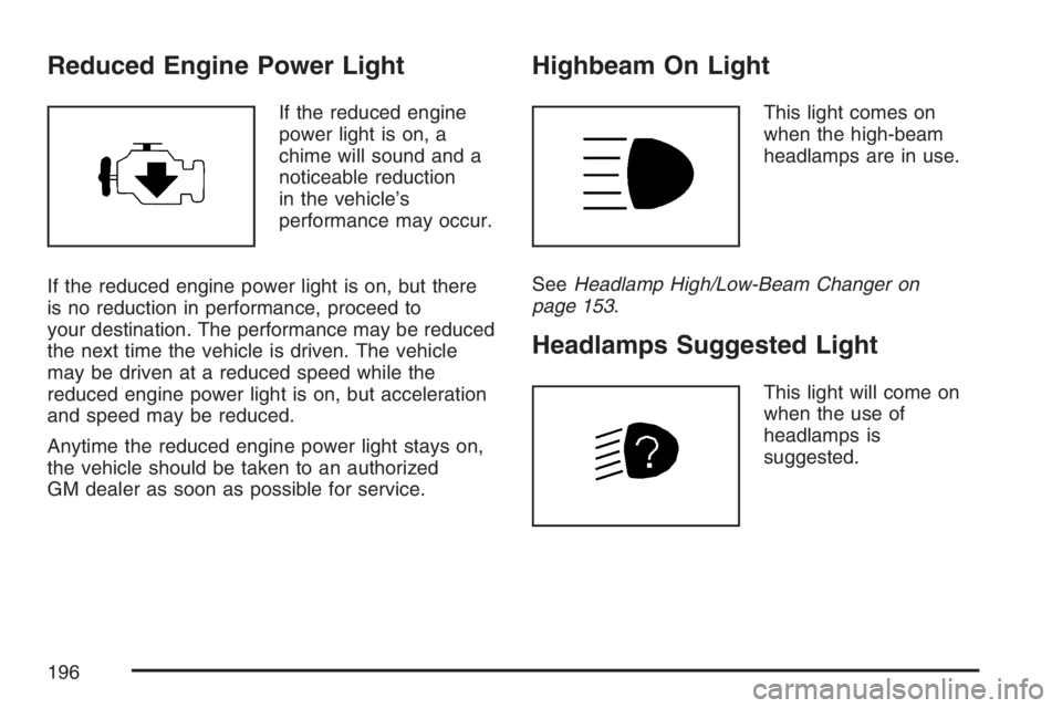 BUICK LACROSSE 2007 Owners Manual Reduced Engine Power Light
If the reduced engine
power light is on, a
chime will sound and a
noticeable reduction
in the vehicle’s
performance may occur.
If the reduced engine power light is on, but BUICK LACROSSE 2007 Owners Manual Reduced Engine Power Light
If the reduced engine
power light is on, a
chime will sound and a
noticeable reduction
in the vehicle’s
performance may occur.
If the reduced engine power light is on, but