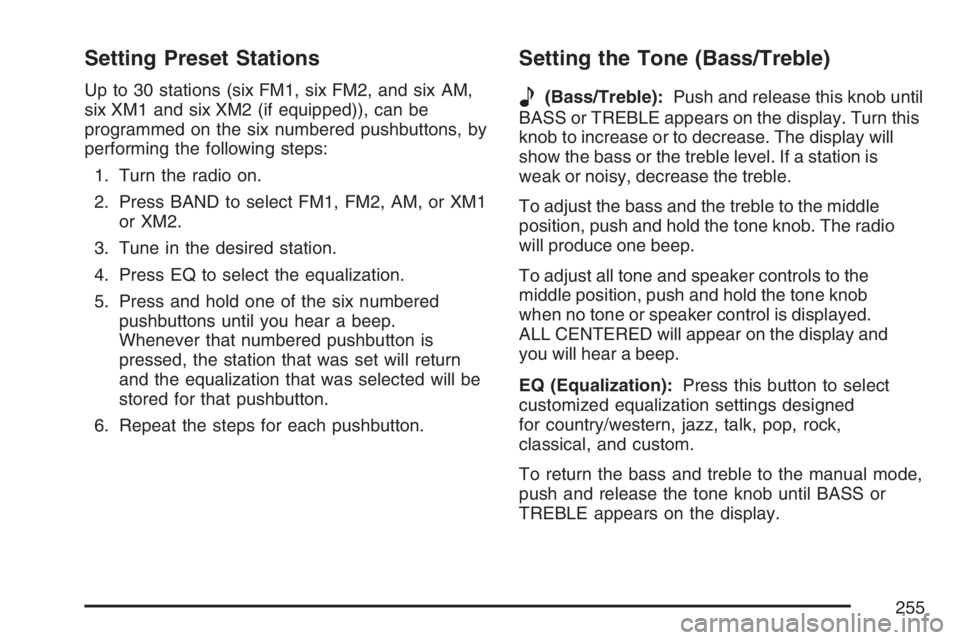BUICK LACROSSE 2007 Owners Manual Setting Preset Stations
Up to 30 stations (six FM1, six FM2, and six AM,
six XM1 and six XM2 (if equipped)), can be
programmed on the six numbered pushbuttons, by
performing the following steps:
1. Tu BUICK LACROSSE 2007 Owners Manual Setting Preset Stations
Up to 30 stations (six FM1, six FM2, and six AM,
six XM1 and six XM2 (if equipped)), can be
programmed on the six numbered pushbuttons, by
performing the following steps:
1. Tu