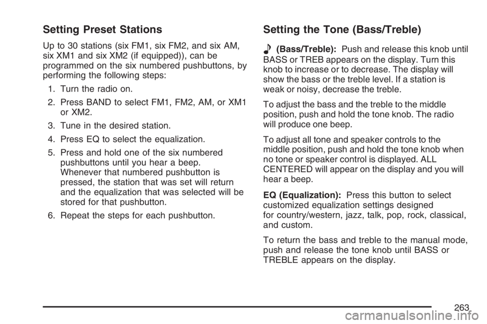 BUICK LACROSSE 2007 Owners Manual Setting Preset Stations
Up to 30 stations (six FM1, six FM2, and six AM,
six XM1 and six XM2 (if equipped)), can be
programmed on the six numbered pushbuttons, by
performing the following steps:
1. Tu BUICK LACROSSE 2007 Owners Manual Setting Preset Stations
Up to 30 stations (six FM1, six FM2, and six AM,
six XM1 and six XM2 (if equipped)), can be
programmed on the six numbered pushbuttons, by
performing the following steps:
1. Tu