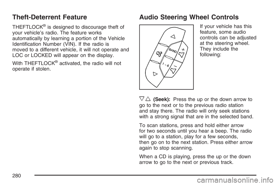 BUICK LACROSSE 2007  Owners Manual Theft-Deterrent Feature
THEFTLOCK®is designed to discourage theft of
your vehicle’s radio. The feature works
automatically by learning a portion of the Vehicle
Identi�cation Number (VIN). If the ra