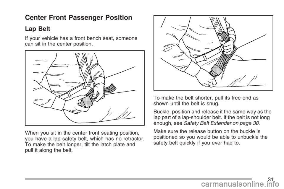 BUICK LACROSSE 2007 Owners Guide Center Front Passenger Position
Lap Belt
If your vehicle has a front bench seat, someone
can sit in the center position.
When you sit in the center front seating position,
you have a lap safety belt, 