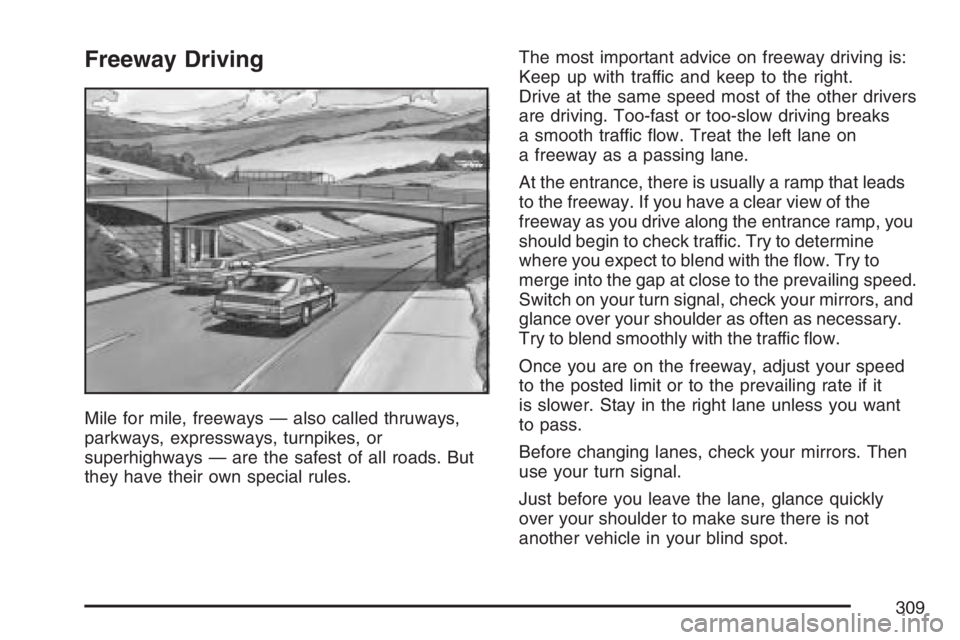 BUICK LACROSSE 2007  Owners Manual Freeway Driving
Mile for mile, freeways — also called thruways,
parkways, expressways, turnpikes, or
superhighways — are the safest of all roads. But
they have their own special rules.The most imp