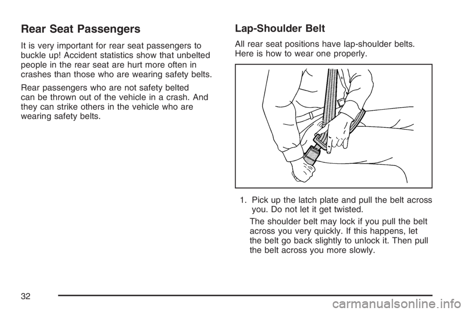 BUICK LACROSSE 2007 Owners Guide Rear Seat Passengers
It is very important for rear seat passengers to
buckle up! Accident statistics show that unbelted
people in the rear seat are hurt more often in
crashes than those who are wearin