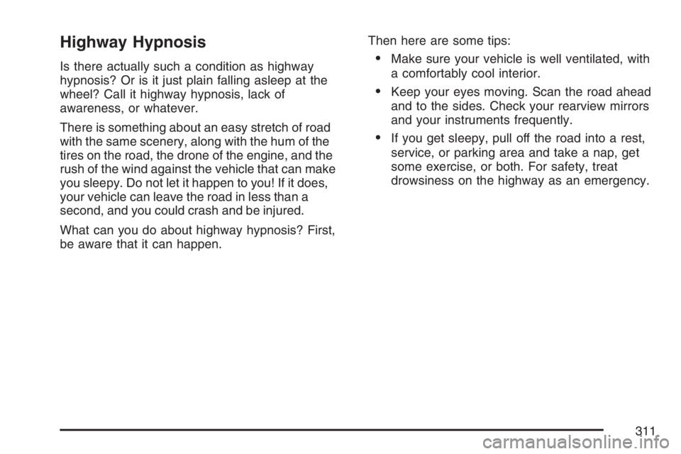 BUICK LACROSSE 2007  Owners Manual Highway Hypnosis
Is there actually such a condition as highway
hypnosis? Or is it just plain falling asleep at the
wheel? Call it highway hypnosis, lack of
awareness, or whatever.
There is something a