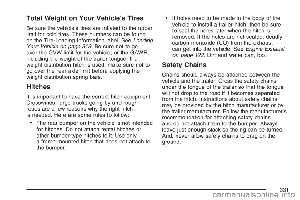 BUICK LACROSSE 2007  Owners Manual Total Weight on Your Vehicle’s Tires
Be sure the vehicle’s tires are in�ated to the upper
limit for cold tires. These numbers can be found
on the Tire-Loading Information label. SeeLoading
Your Ve