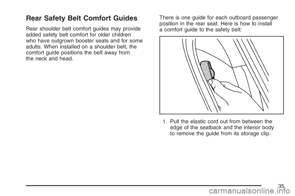 BUICK LACROSSE 2007 Owners Guide Rear Safety Belt Comfort Guides
Rear shoulder belt comfort guides may provide
added safety belt comfort for older children
who have outgrown booster seats and for some
adults. When installed on a shou