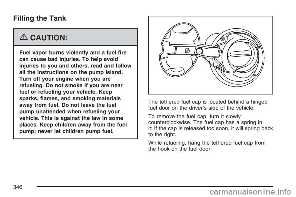 BUICK LACROSSE 2007  Owners Manual Filling the Tank
{CAUTION:
Fuel vapor burns violently and a fuel �re
can cause bad injuries. To help avoid
injuries to you and others, read and follow
all the instructions on the pump island.
Turn off