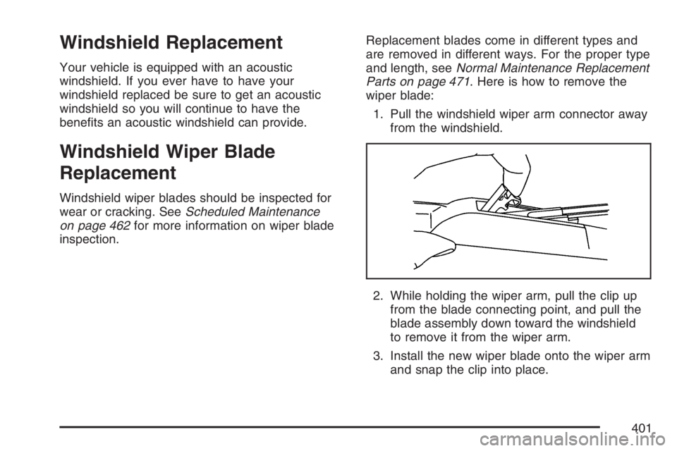 BUICK LACROSSE 2007 Owners Manual Windshield Replacement
Your vehicle is equipped with an acoustic
windshield. If you ever have to have your
windshield replaced be sure to get an acoustic
windshield so you will continue to have the
be BUICK LACROSSE 2007 Owners Manual Windshield Replacement
Your vehicle is equipped with an acoustic
windshield. If you ever have to have your
windshield replaced be sure to get an acoustic
windshield so you will continue to have the
be