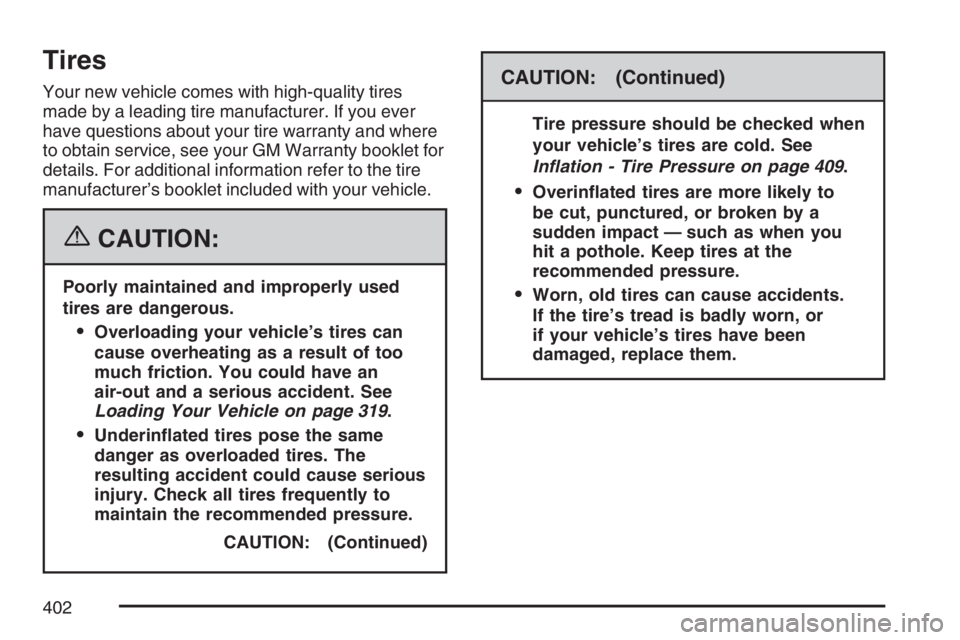 BUICK LACROSSE 2007 Owners Manual Tires
Your new vehicle comes with high-quality tires
made by a leading tire manufacturer. If you ever
have questions about your tire warranty and where
to obtain service, see your GM Warranty booklet BUICK LACROSSE 2007 Owners Manual Tires
Your new vehicle comes with high-quality tires
made by a leading tire manufacturer. If you ever
have questions about your tire warranty and where
to obtain service, see your GM Warranty booklet
