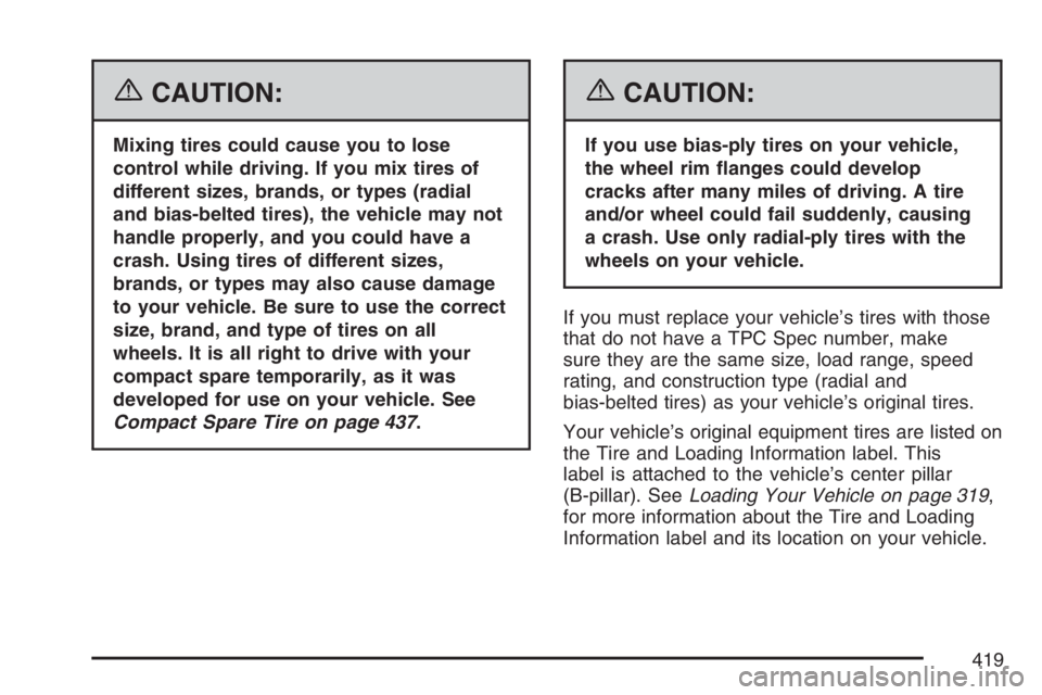 BUICK LACROSSE 2007  Owners Manual {CAUTION:
Mixing tires could cause you to lose
control while driving. If you mix tires of
different sizes, brands, or types (radial
and bias-belted tires), the vehicle may not
handle properly, and you