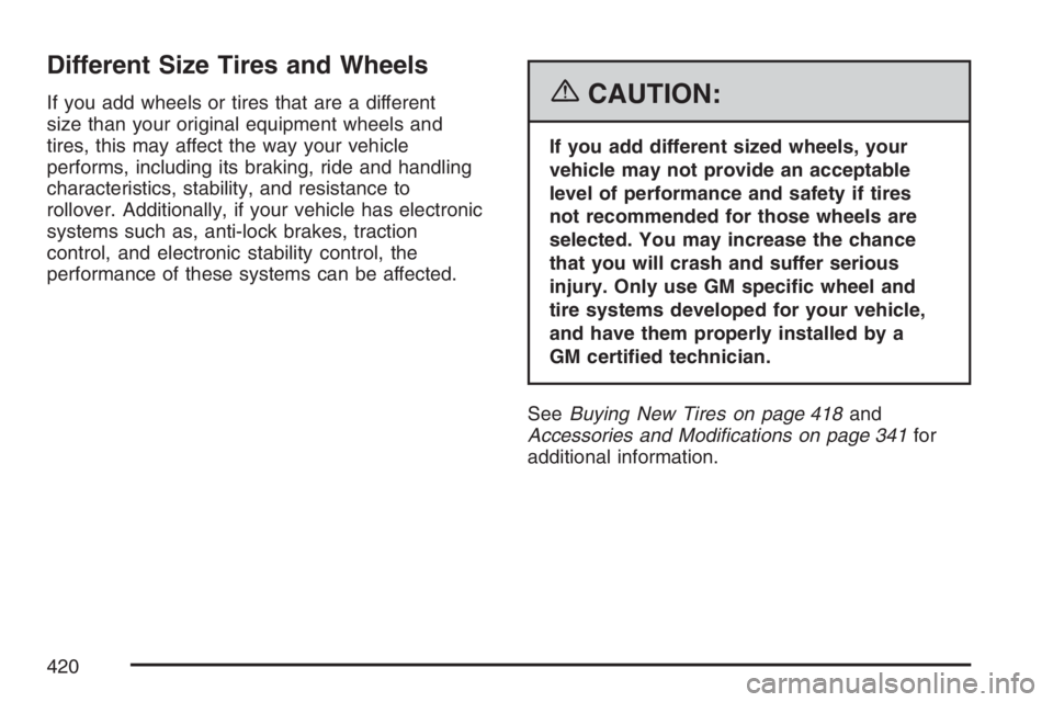 BUICK LACROSSE 2007  Owners Manual Different Size Tires and Wheels
If you add wheels or tires that are a different
size than your original equipment wheels and
tires, this may affect the way your vehicle
performs, including its braking