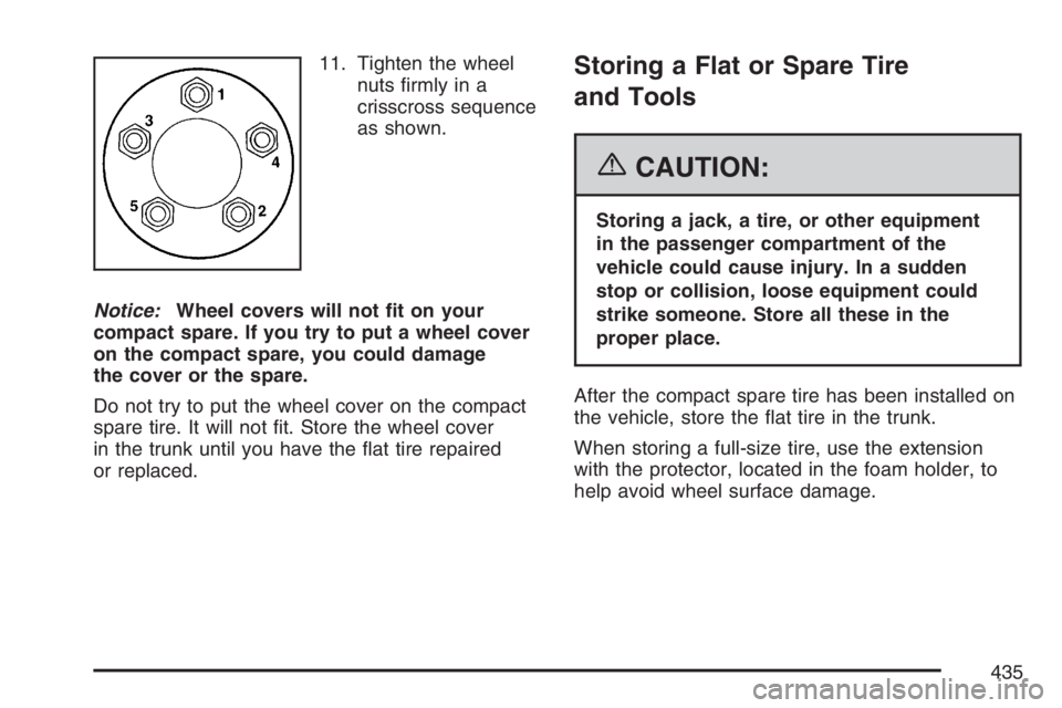 BUICK LACROSSE 2007  Owners Manual 11. Tighten the wheel
nuts �rmly in a
crisscross sequence
as shown.
Notice:Wheel covers will not �t on your
compact spare. If you try to put a wheel cover
on the compact spare, you could damage
the co