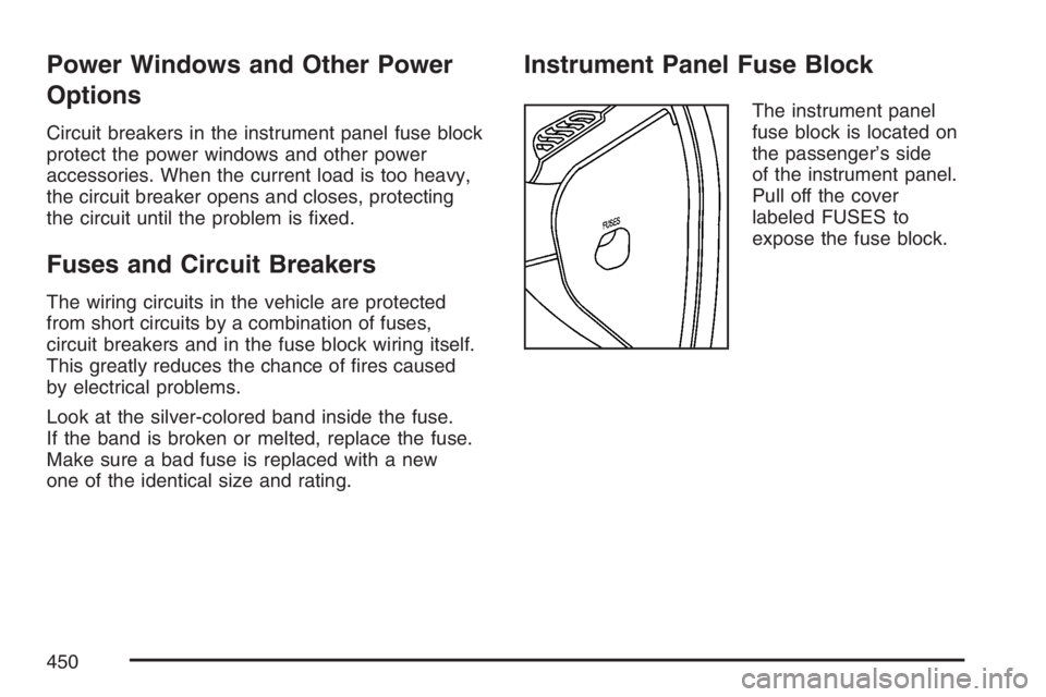 BUICK LACROSSE 2007  Owners Manual Power Windows and Other Power
Options
Circuit breakers in the instrument panel fuse block
protect the power windows and other power
accessories. When the current load is too heavy,
the circuit breaker
