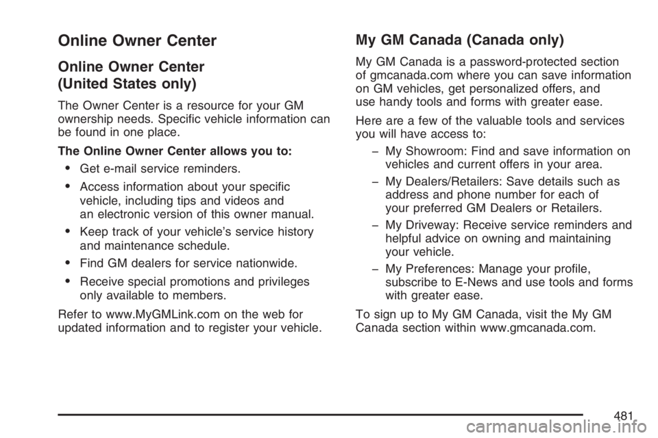 BUICK LACROSSE 2007  Owners Manual Online Owner Center
Online Owner Center
(United States only)
The Owner Center is a resource for your GM
ownership needs. Speci�c vehicle information can
be found in one place.
The Online Owner Center 