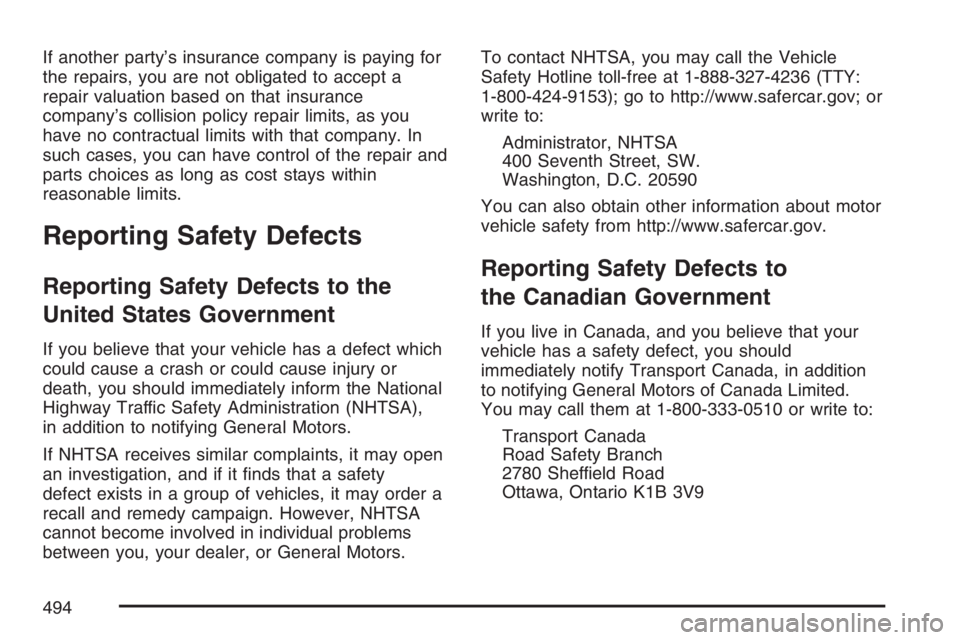 BUICK LACROSSE 2007 Owners Manual If another party’s insurance company is paying for
the repairs, you are not obligated to accept a
repair valuation based on that insurance
company’s collision policy repair limits, as you
have no BUICK LACROSSE 2007 Owners Manual If another party’s insurance company is paying for
the repairs, you are not obligated to accept a
repair valuation based on that insurance
company’s collision policy repair limits, as you
have no