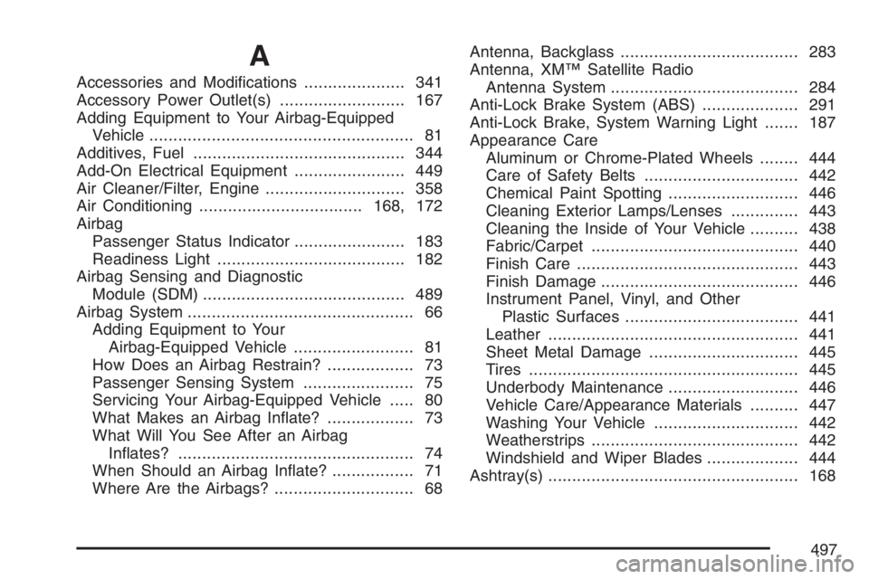 BUICK LACROSSE 2007  Owners Manual A
Accessories and Modi�cations..................... 341
Accessory Power Outlet(s).......................... 167
Adding Equipment to Your Airbag-Equipped
Vehicle........................................