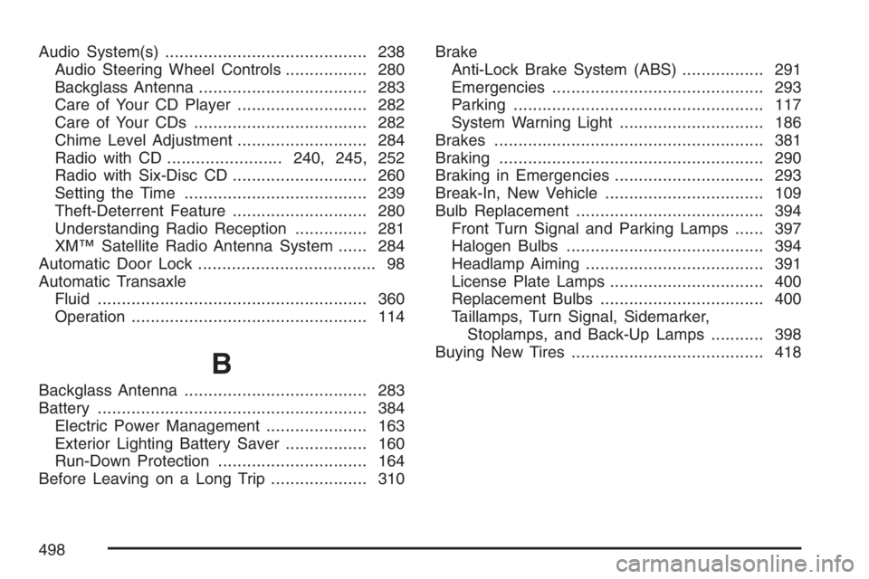 BUICK LACROSSE 2007  Owners Manual Audio System(s).......................................... 238
Audio Steering Wheel Controls................. 280
Backglass Antenna................................... 283
Care of Your CD Player........