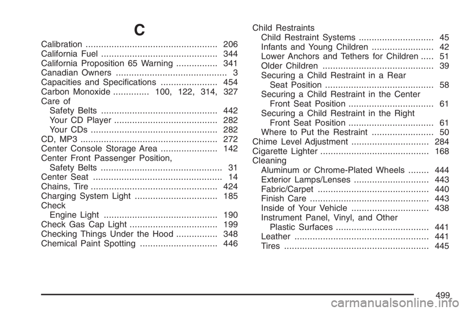 BUICK LACROSSE 2007  Owners Manual C
Calibration................................................... 206
California Fuel............................................. 344
California Proposition 65 Warning................ 341
Canadian Own