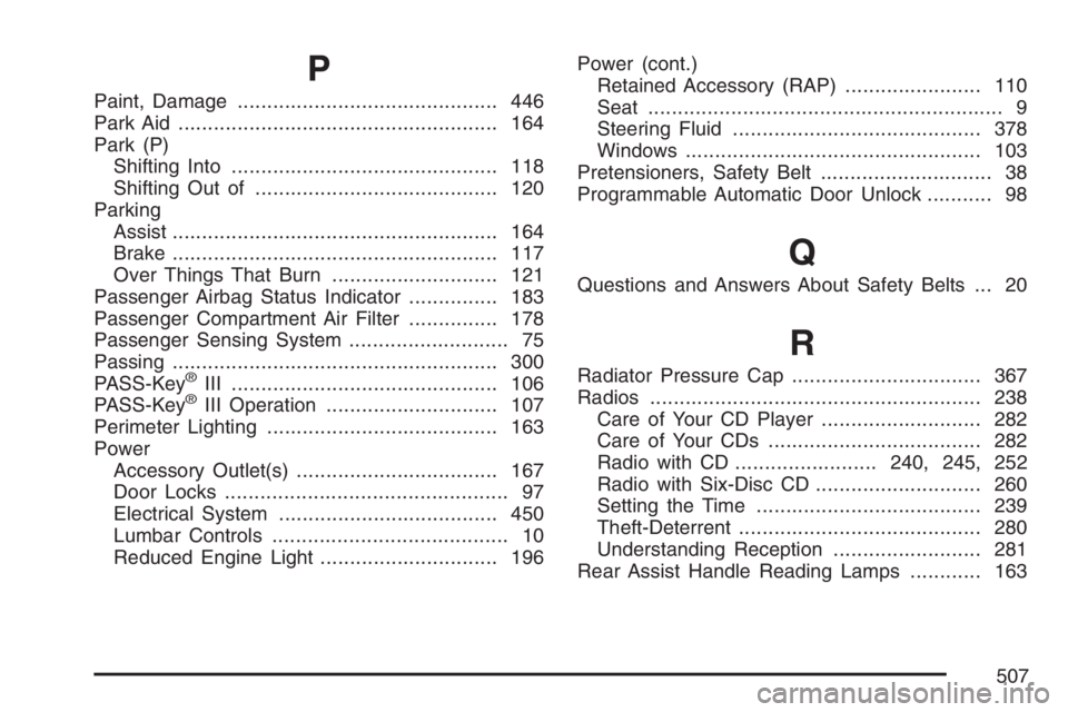 BUICK LACROSSE 2007  Owners Manual P
Paint, Damage............................................ 446
Park Aid...................................................... 164
Park (P)
Shifting Into............................................. 1
