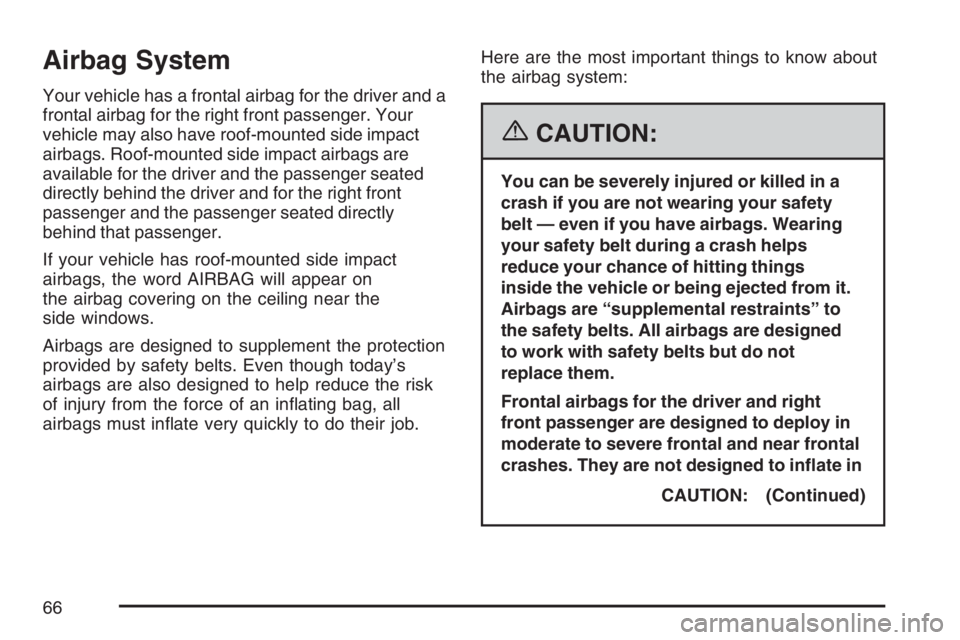 BUICK LACROSSE 2007 Repair Manual Airbag System
Your vehicle has a frontal airbag for the driver and a
frontal airbag for the right front passenger. Your
vehicle may also have roof-mounted side impact
airbags. Roof-mounted side impact BUICK LACROSSE 2007 Repair Manual Airbag System
Your vehicle has a frontal airbag for the driver and a
frontal airbag for the right front passenger. Your
vehicle may also have roof-mounted side impact
airbags. Roof-mounted side impact
