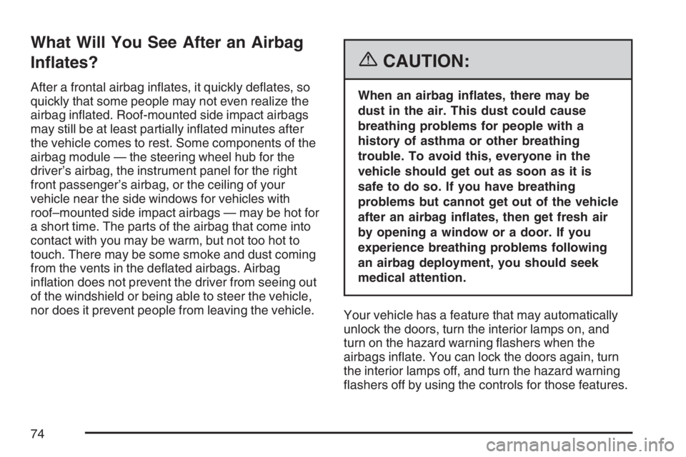 BUICK LACROSSE 2007 Manual PDF What Will You See After an Airbag
In�ates?
After a frontal airbag in�ates, it quickly de�ates, so
quickly that some people may not even realize the
airbag in�ated. Roof-mounted side impact airbags
may
