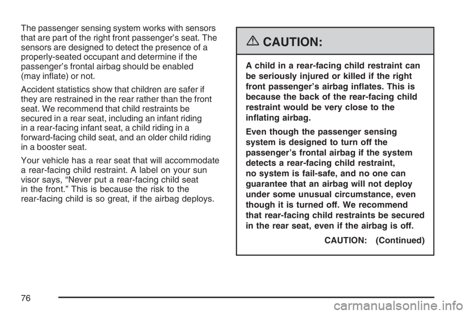 BUICK LACROSSE 2007 Manual PDF The passenger sensing system works with sensors
that are part of the right front passenger’s seat. The
sensors are designed to detect the presence of a
properly-seated occupant and determine if the
