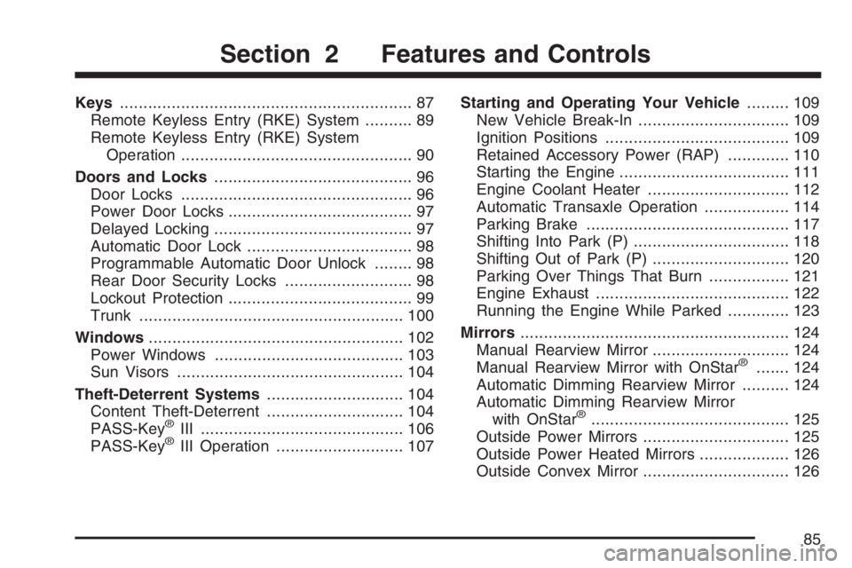 BUICK LACROSSE 2007  Owners Manual Keys.............................................................. 87
Remote Keyless Entry (RKE) System.......... 89
Remote Keyless Entry (RKE) System
Operation........................................