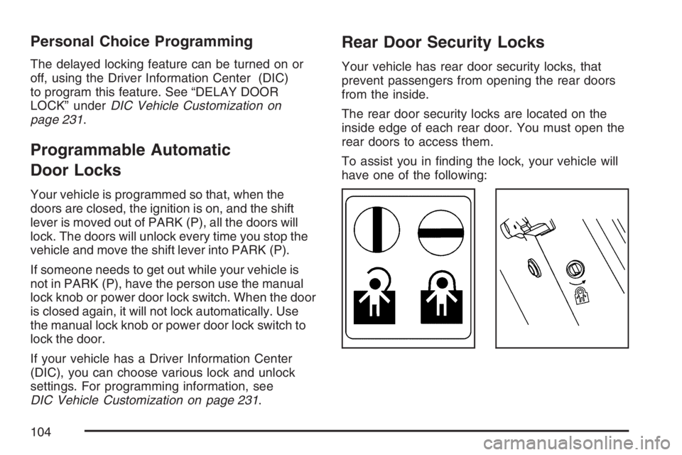BUICK LUCERNE 2007  Owners Manual Personal Choice Programming
The delayed locking feature can be turned on or
off, using the Driver Information Center (DIC)
to program this feature. See “DELAY DOOR
LOCK” underDIC Vehicle Customiza