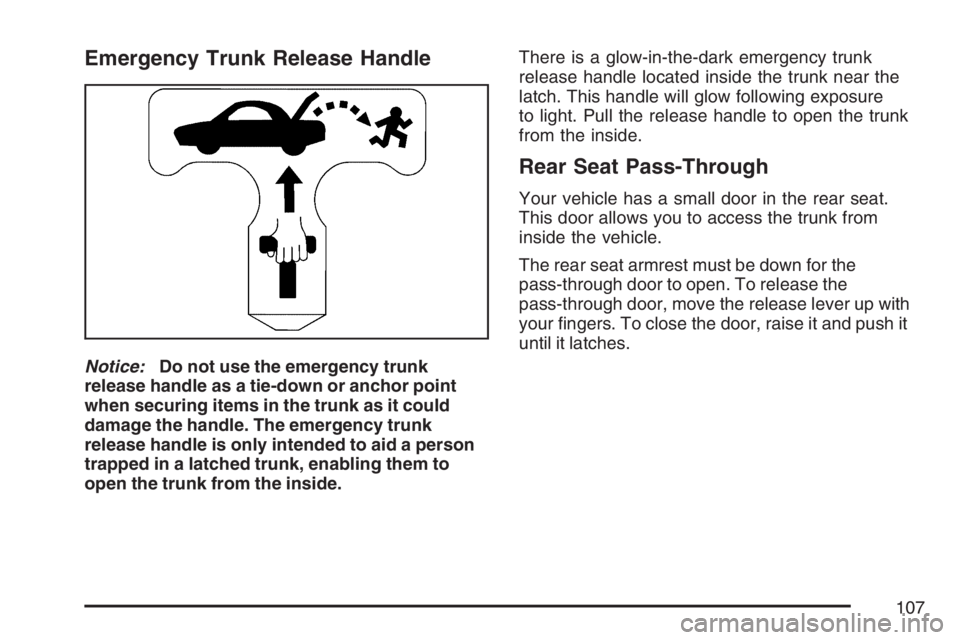 BUICK LUCERNE 2007  Owners Manual Emergency Trunk Release Handle
Notice:Do not use the emergency trunk
release handle as a tie-down or anchor point
when securing items in the trunk as it could
damage the handle. The emergency trunk
re