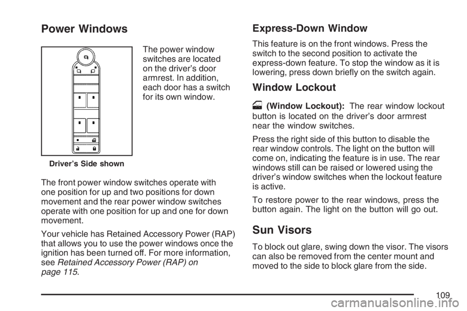 BUICK LUCERNE 2007  Owners Manual Power Windows
The power window
switches are located
on the driver’s door
armrest. In addition,
each door has a switch
for its own window.
The front power window switches operate with
one position fo