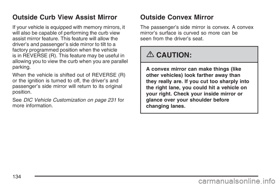BUICK LUCERNE 2007 User Guide Outside Curb View Assist Mirror
If your vehicle is equipped with memory mirrors, it
will also be capable of performing the curb view
assist mirror feature. This feature will allow the
driver’s and p BUICK LUCERNE 2007 User Guide Outside Curb View Assist Mirror
If your vehicle is equipped with memory mirrors, it
will also be capable of performing the curb view
assist mirror feature. This feature will allow the
driver’s and p