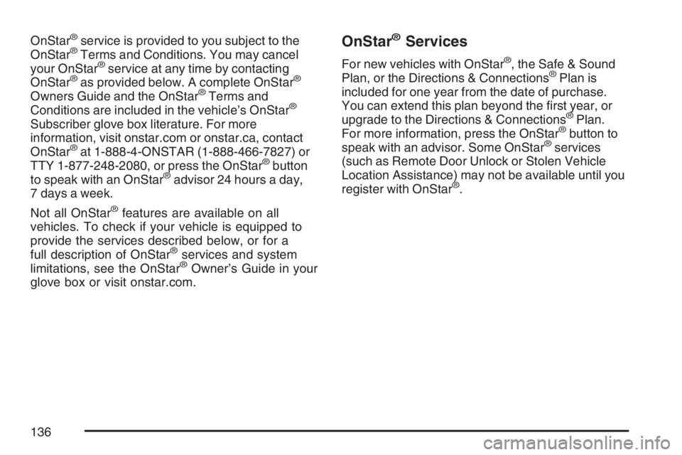 BUICK LUCERNE 2007 Owners Guide OnStar®service is provided to you subject to the
OnStar®Terms and Conditions. You may cancel
your OnStar®service at any time by contacting
OnStar®as provided below. A complete OnStar®
Owners Guid