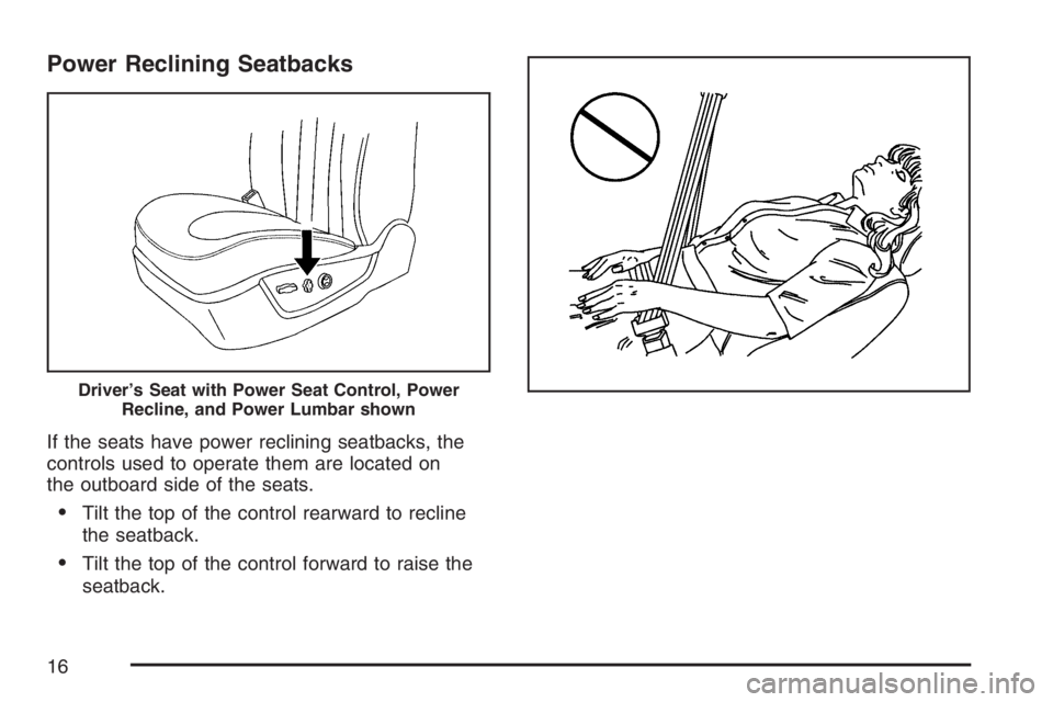 BUICK LUCERNE 2007 User Guide Power Reclining Seatbacks
If the seats have power reclining seatbacks, the
controls used to operate them are located on
the outboard side of the seats.
Tilt the top of the control rearward to recline