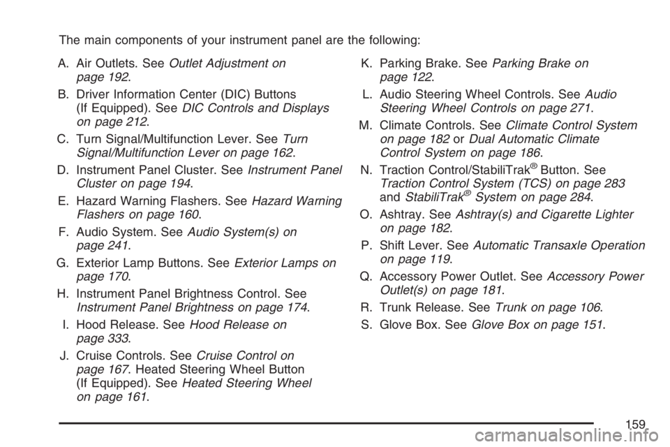BUICK LUCERNE 2007  Owners Manual The main components of your instrument panel are the following:
A. Air Outlets. SeeOutlet Adjustment on
page 192.
B. Driver Information Center (DIC) Buttons
(If Equipped). SeeDIC Controls and Displays