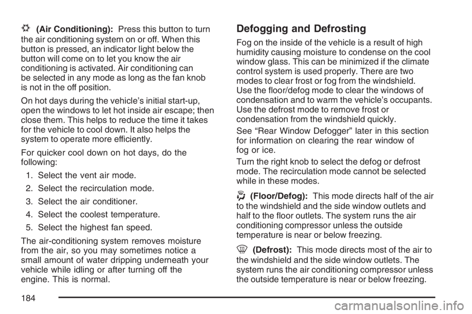 BUICK LUCERNE 2007  Owners Manual #(Air Conditioning):Press this button to turn
the air conditioning system on or off. When this
button is pressed, an indicator light below the
button will come on to let you know the air
conditioning 