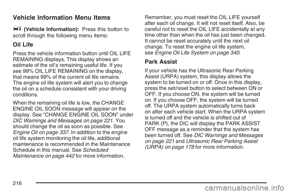 BUICK LUCERNE 2007  Owners Manual Vehicle Information Menu Items
T
(Vehicle Information):Press this button to
scroll through the following menu items:
Oil Life
Press the vehicle information button until OIL LIFE
REMAINING displays. Th