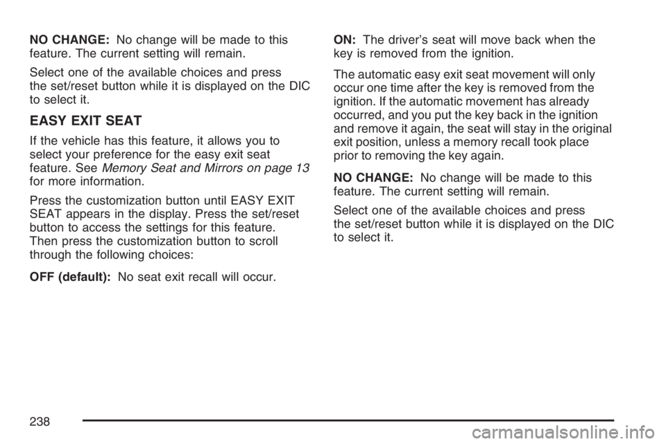 BUICK LUCERNE 2007 Workshop Manual NO CHANGE:No change will be made to this
feature. The current setting will remain.
Select one of the available choices and press
the set/reset button while it is displayed on the DIC
to select it.
EAS BUICK LUCERNE 2007 Workshop Manual NO CHANGE:No change will be made to this
feature. The current setting will remain.
Select one of the available choices and press
the set/reset button while it is displayed on the DIC
to select it.
EAS