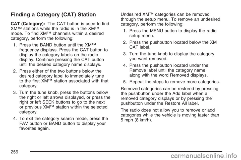 BUICK LUCERNE 2007 Owners Guide Finding a Category (CAT) Station
CAT (Category):The CAT button is used to �nd
XM™ stations while the radio is in the XM™
mode. To �nd XM™ channels within a desired
category, perform the followin