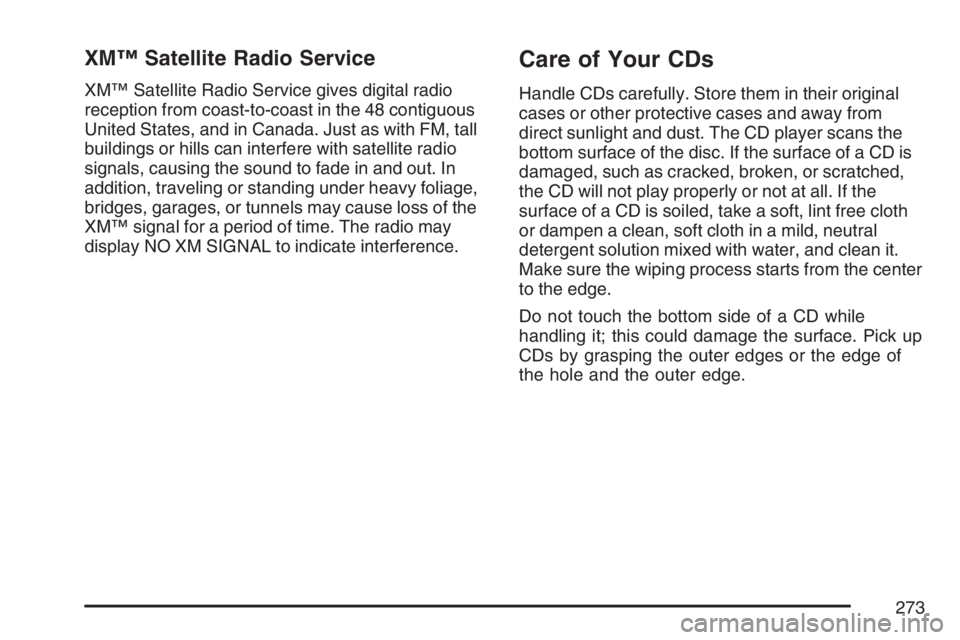 BUICK LUCERNE 2007 User Guide XM™ Satellite Radio Service
XM™ Satellite Radio Service gives digital radio
reception from coast-to-coast in the 48 contiguous
United States, and in Canada. Just as with FM, tall
buildings or hill