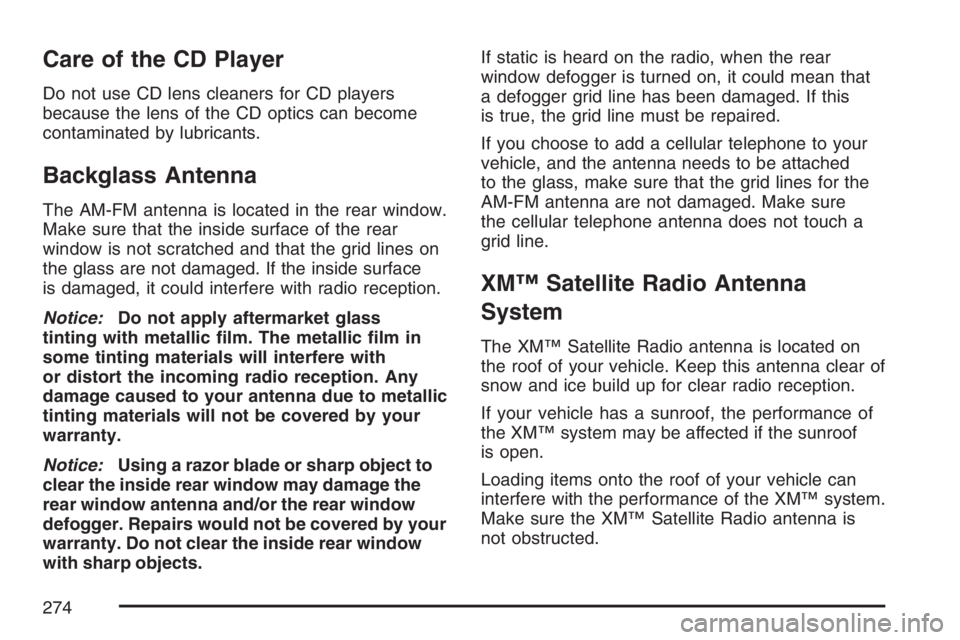 BUICK LUCERNE 2007  Owners Manual Care of the CD Player
Do not use CD lens cleaners for CD players
because the lens of the CD optics can become
contaminated by lubricants.
Backglass Antenna
The AM-FM antenna is located in the rear win