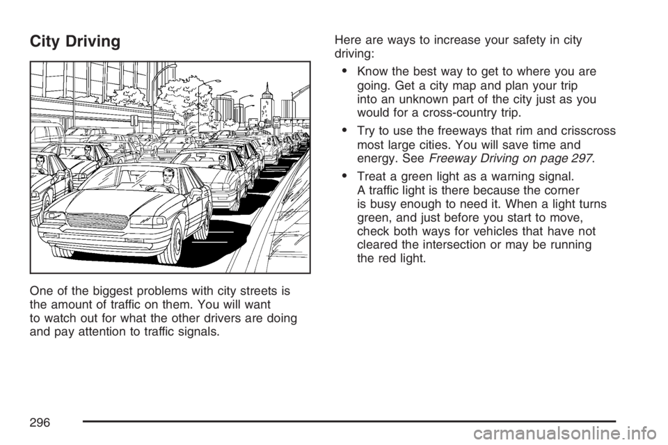 BUICK LUCERNE 2007  Owners Manual City Driving
One of the biggest problems with city streets is
the amount of traffic on them. You will want
to watch out for what the other drivers are doing
and pay attention to traffic signals.Here a