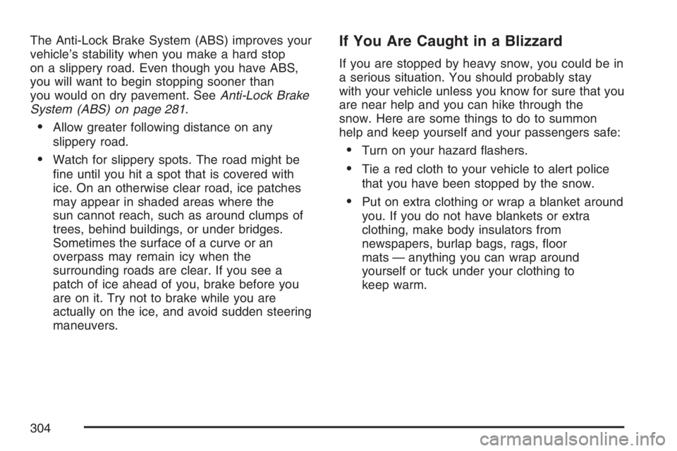 BUICK LUCERNE 2007  Owners Manual The Anti-Lock Brake System (ABS) improves your
vehicle’s stability when you make a hard stop
on a slippery road. Even though you have ABS,
you will want to begin stopping sooner than
you would on dr