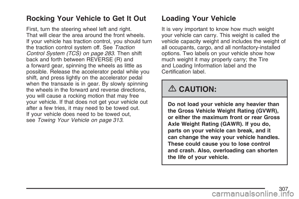 BUICK LUCERNE 2007 Owners Guide Rocking Your Vehicle to Get It Out
First, turn the steering wheel left and right.
That will clear the area around the front wheels.
If your vehicle has traction control, you should turn
the traction c BUICK LUCERNE 2007 Owners Guide Rocking Your Vehicle to Get It Out
First, turn the steering wheel left and right.
That will clear the area around the front wheels.
If your vehicle has traction control, you should turn
the traction c