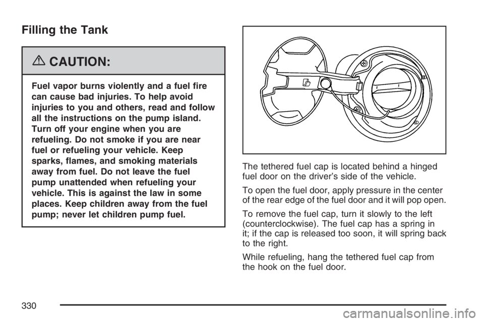 BUICK LUCERNE 2007  Owners Manual Filling the Tank
{CAUTION:
Fuel vapor burns violently and a fuel �re
can cause bad injuries. To help avoid
injuries to you and others, read and follow
all the instructions on the pump island.
Turn off