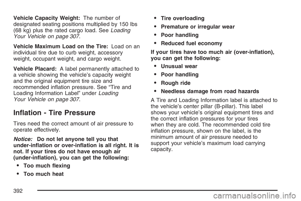 BUICK LUCERNE 2007 Owners Manual Vehicle Capacity Weight:The number of
designated seating positions multiplied by 150 lbs
(68 kg) plus the rated cargo load. SeeLoading
Your Vehicle on page 307.
Vehicle Maximum Load on the Tire:Load o BUICK LUCERNE 2007 Owners Manual Vehicle Capacity Weight:The number of
designated seating positions multiplied by 150 lbs
(68 kg) plus the rated cargo load. SeeLoading
Your Vehicle on page 307.
Vehicle Maximum Load on the Tire:Load o