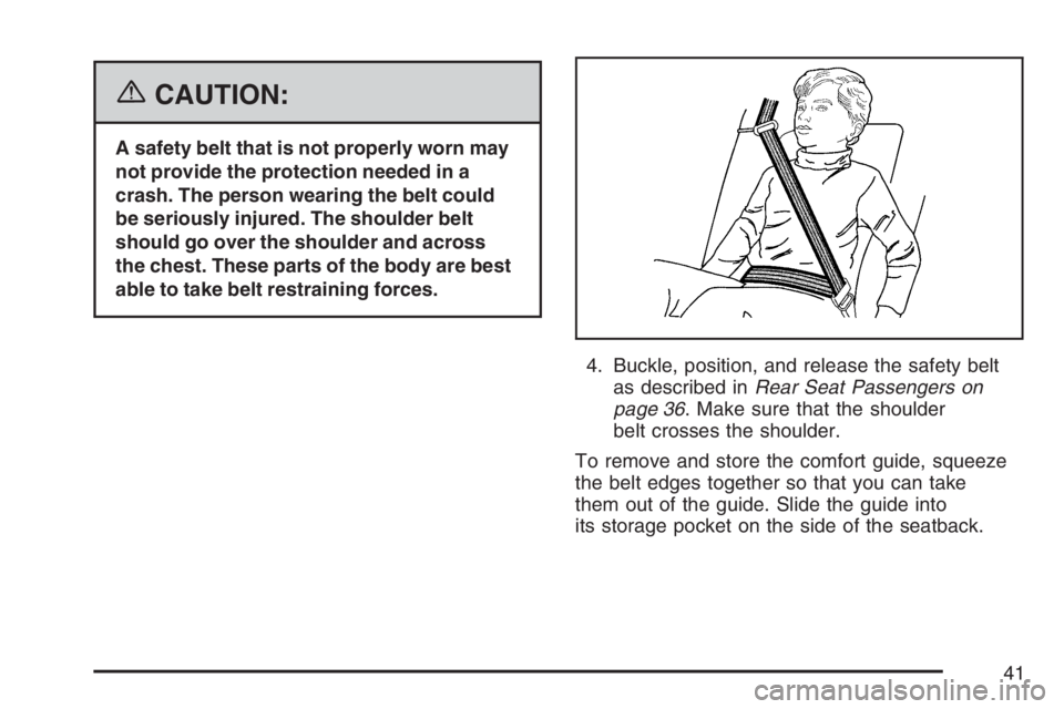BUICK LUCERNE 2007 Service Manual {CAUTION:
A safety belt that is not properly worn may
not provide the protection needed in a
crash. The person wearing the belt could
be seriously injured. The shoulder belt
should go over the shoulde BUICK LUCERNE 2007 Service Manual {CAUTION:
A safety belt that is not properly worn may
not provide the protection needed in a
crash. The person wearing the belt could
be seriously injured. The shoulder belt
should go over the shoulde