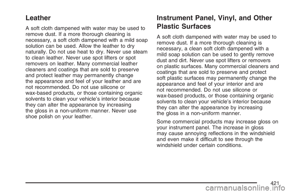 BUICK LUCERNE 2007  Owners Manual Leather
A soft cloth dampened with water may be used to
remove dust. If a more thorough cleaning is
necessary, a soft cloth dampened with a mild soap
solution can be used. Allow the leather to dry
nat