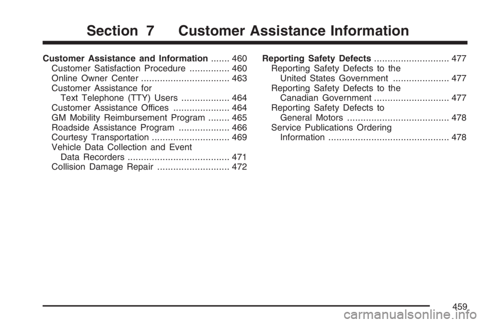 BUICK LUCERNE 2007  Owners Manual Customer Assistance and Information....... 460
Customer Satisfaction Procedure............... 460
Online Owner Center................................. 463
Customer Assistance for
Text Telephone (TTY) 