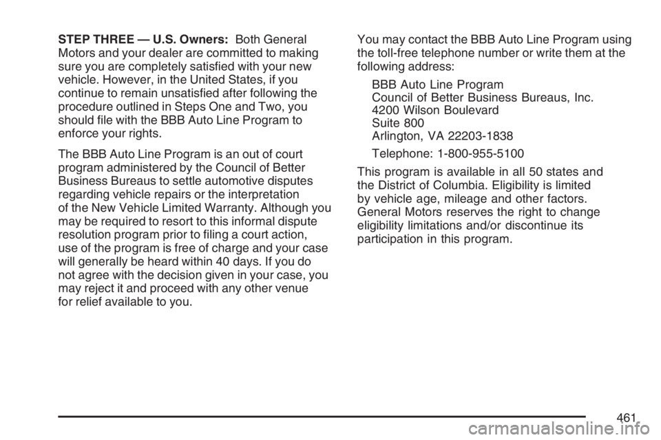 BUICK LUCERNE 2007  Owners Manual STEP THREE — U.S. Owners:Both General
Motors and your dealer are committed to making
sure you are completely satis�ed with your new
vehicle. However, in the United States, if you
continue to remain 